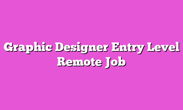 Graphic Designer Entry Level Remote Job