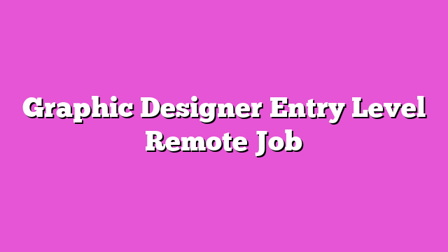 Graphic Designer Entry Level Remote Job
