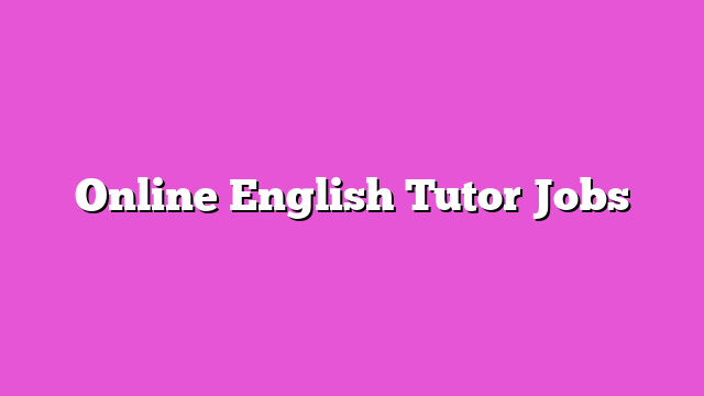 Online English Tutor Jobs