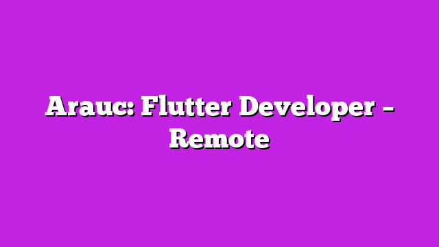 Arauc: Flutter Developer – Remote