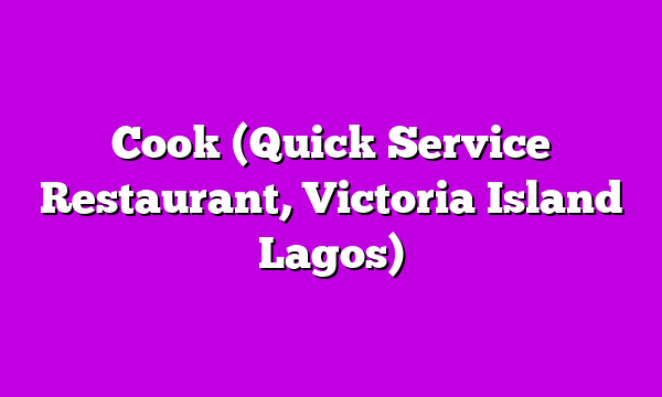 Cook (Quick Service Restaurant, Victoria Island Lagos)