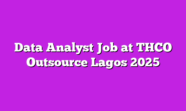 Data Analyst Job at THCO Outsource Lagos 2025