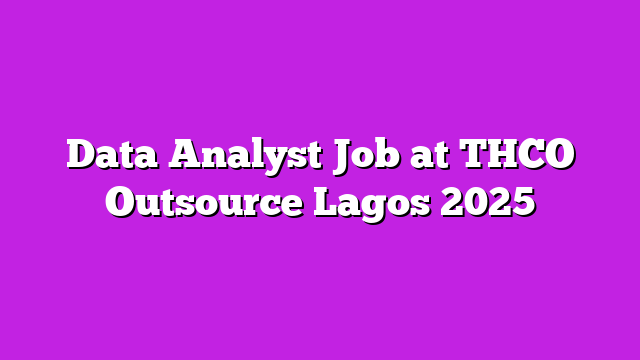 Data Analyst Job at THCO Outsource Lagos 2025