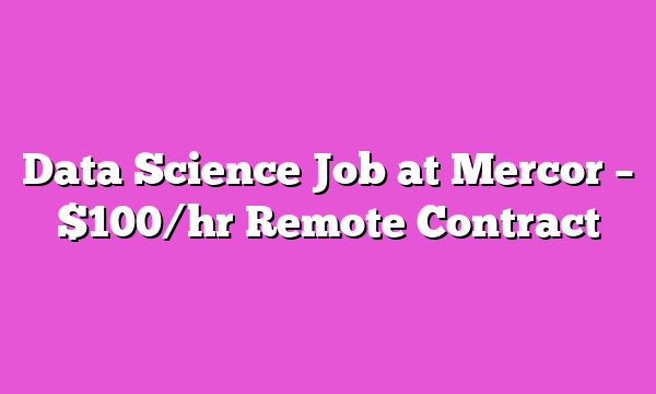 Data Science Job at Mercor – $100/hr Remote Contract