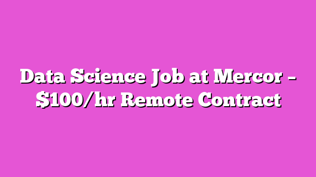 Data Science Job at Mercor – $100/hr Remote Contract