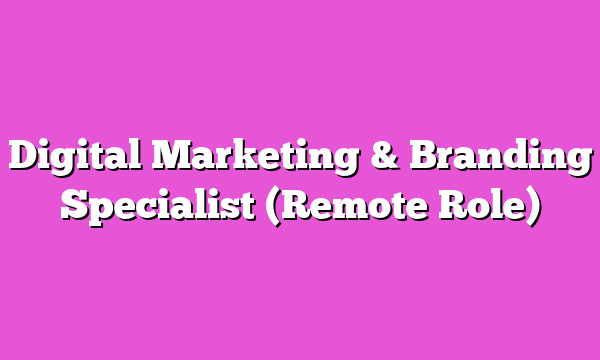 Digital Marketing & Branding Specialist (Remote Role)
