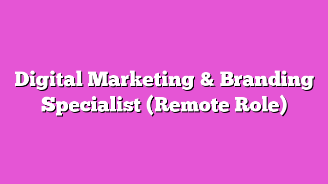 Digital Marketing & Branding Specialist (Remote Role)