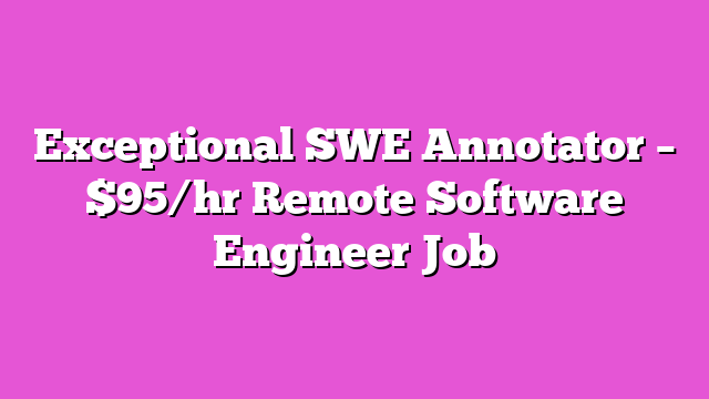 Exceptional SWE Annotator – $95/hr Remote Software Engineer Job