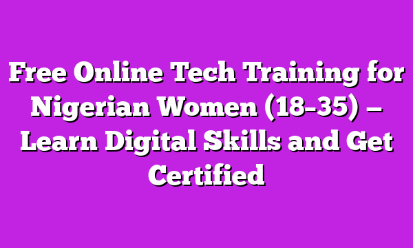 Free Online Tech Training for Nigerian Women (18β35) β Learn Digital Skills and Get Certified