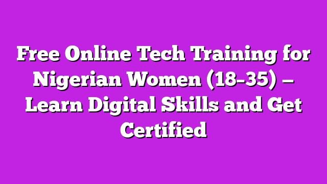Free Online Tech Training for Nigerian Women (18–35) — Learn Digital Skills and Get Certified
