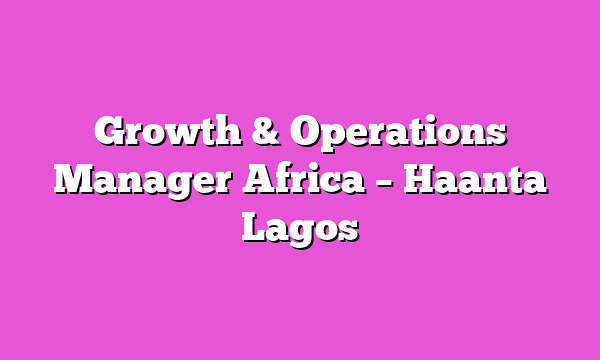 Growth & Operations Manager Africa – Haanta Lagos
