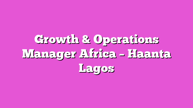 Growth & Operations Manager Africa – Haanta Lagos