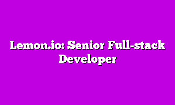 Lemon.io: Senior Full-stack Developer