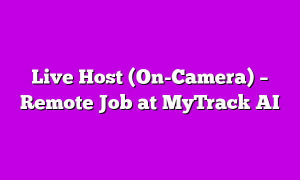 Live Host (On-Camera) – Remote Job at MyTrack AI