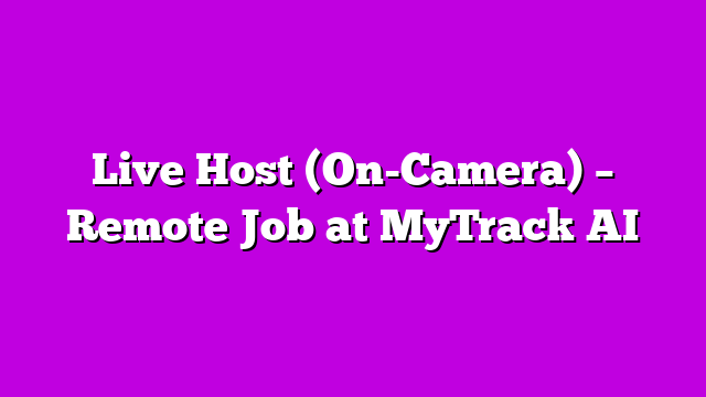 Live Host (On-Camera) – Remote Job at MyTrack AI