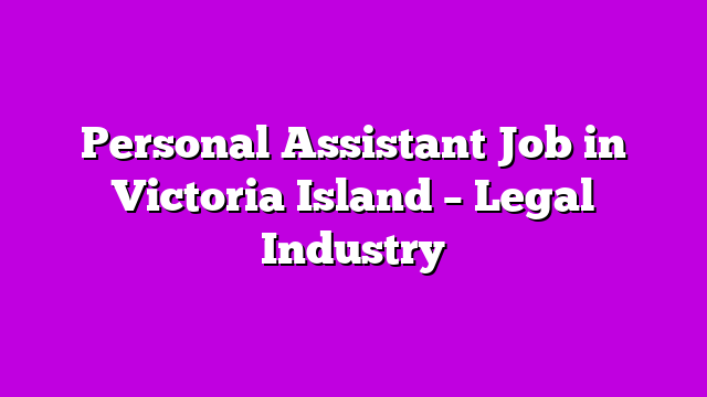 Personal Assistant Job in Victoria Island – Legal Industry