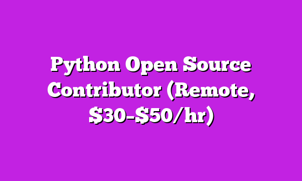 Python Open Source Contributor (Remote, $30–$50/hr)