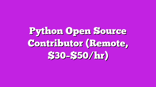 Python Open Source Contributor (Remote, $30–$50/hr)