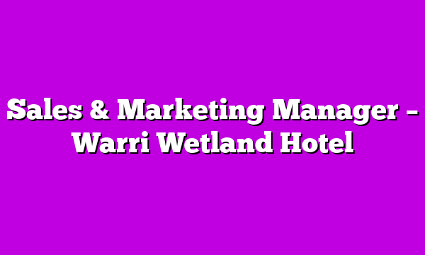 Sales & Marketing Manager – Warri Wetland Hotel