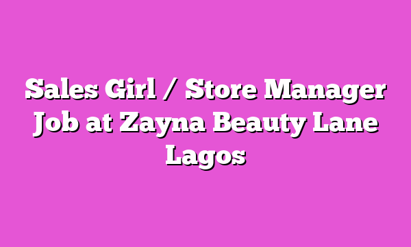 Sales Girl / Store Manager Job at Zayna Beauty Lane Lagos