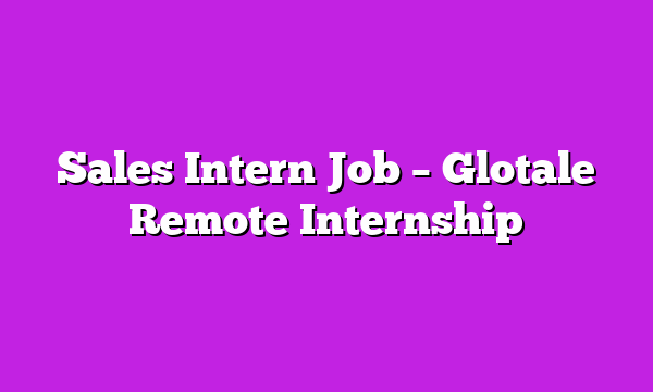 Sales Intern Job β Glotale Remote Internship