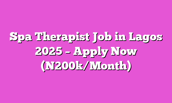 Spa Therapist Job in Lagos 2025 β Apply Now (N200k/Month)
