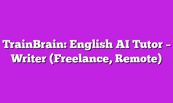 TrainBrain: English AI Tutor β Writer (Freelance, Remote)