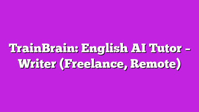 TrainBrain: English AI Tutor – Writer (Freelance, Remote)