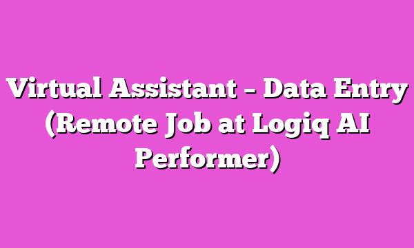 Virtual Assistant β Data Entry (Remote Job at Logiq AI Performer)