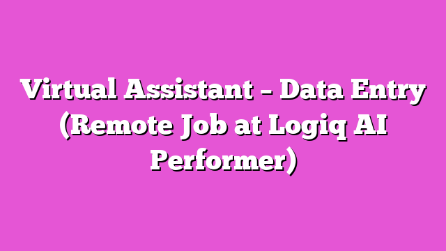 Virtual Assistant – Data Entry (Remote Job at Logiq AI Performer)