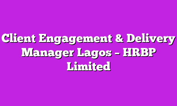 Client Engagement & Delivery Manager Lagos – HRBP Limited