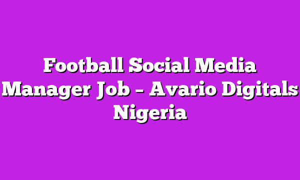Football Social Media Manager Job – Avario Digitals Nigeria