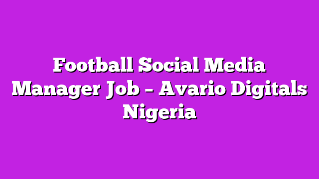 Football Social Media Manager Job – Avario Digitals Nigeria