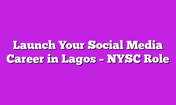 Launch Your Social Media Career in Lagos β NYSC Role