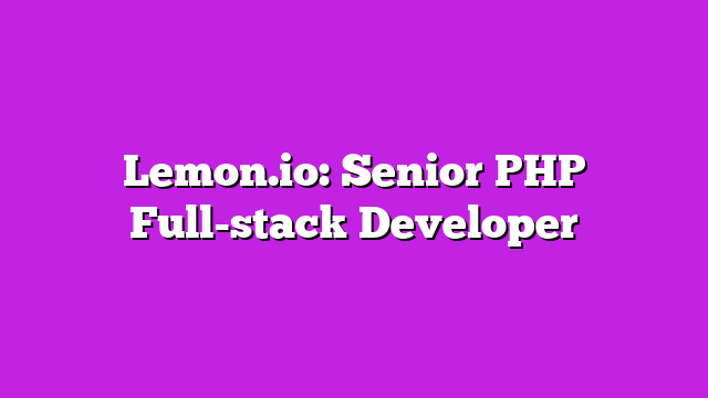 Lemon.io: Senior PHP Full-stack Developer