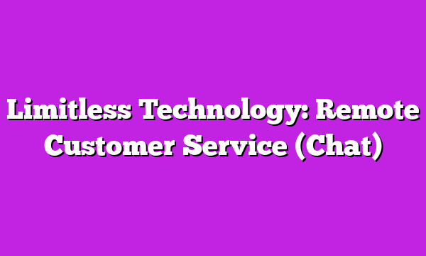 Limitless Technology: Remote Customer Service (Chat)