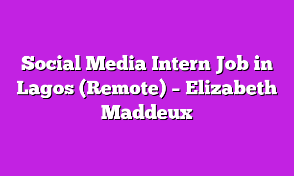 Social Media Intern Job in Lagos (Remote) – Elizabeth Maddeux