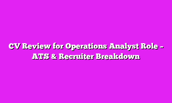 CV Review for Operations Analyst Role β ATS & Recruiter Breakdown
