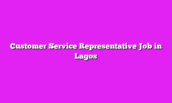 Customer Service Representative Job in Lagos