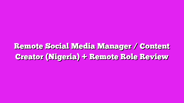 Remote Social Media Manager / Content Creator (Nigeria) + Remote Role Review