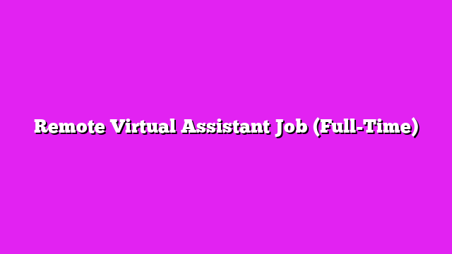 Remote Virtual Assistant Job (Full-Time)
