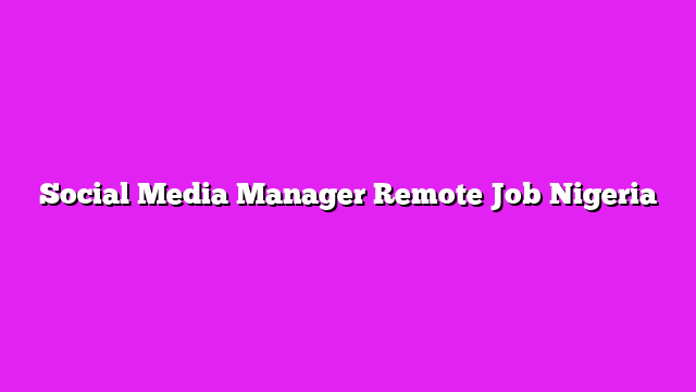 Social Media Manager Remote Job Nigeria