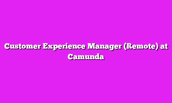 Customer Experience Manager (Remote) at Camunda