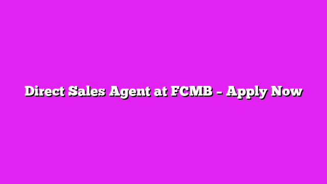 Direct Sales Agent at FCMB – Apply Now