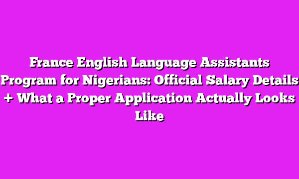 France English Language Assistants Program for Nigerians: Official Salary Details + What a Proper Application Actually Looks Like