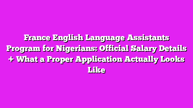 France English Language Assistants Program for Nigerians: Official Salary Details + What a Proper Application Actually Looks Like