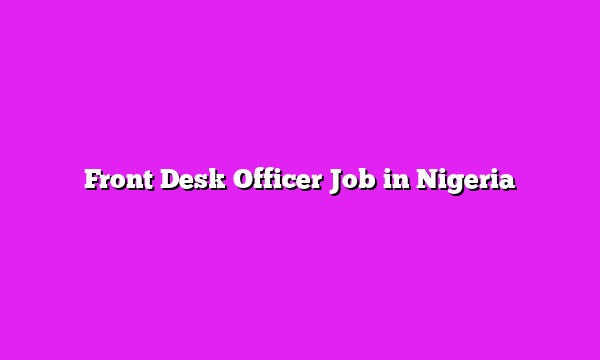Front Desk Officer Job in Nigeria