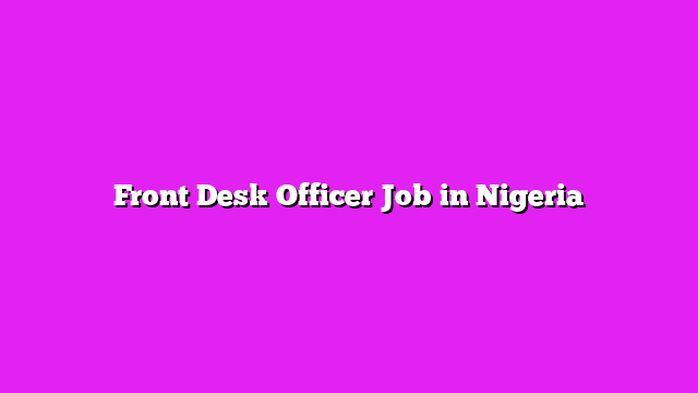 Front Desk Officer Job in Nigeria