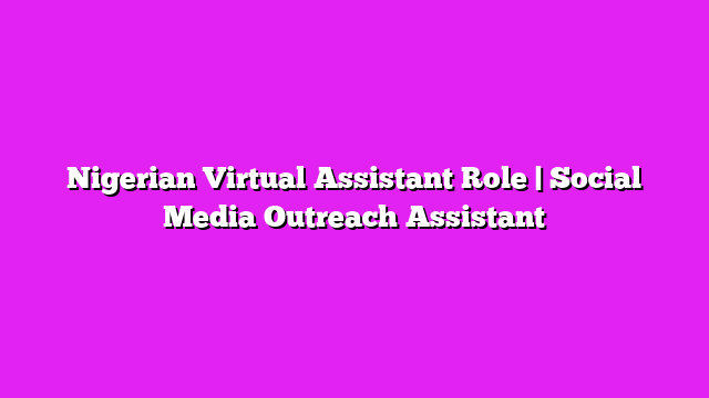Nigerian Virtual Assistant Role | Social Media Outreach Assistant