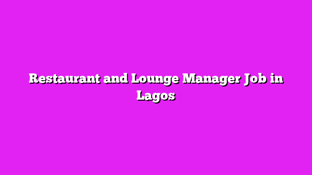 Restaurant and Lounge Manager Job in Lagos